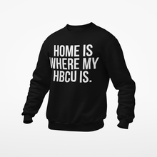 Load image into Gallery viewer, A black crewneck sweatshirt with bold white text reading 'HOME IS WHERE MY HBCU IS.' on the front.
